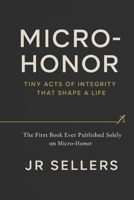 "Micro-Honor”: Tiny Acts of Integrity That Shape a Life: The first book ever published solely about Micro-Honor B0G5JG76ZY Book Cover