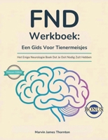 FND Werkboek: Een Gids Voor Tienermeisjes: Het Enige Neurologie Boek Dat Je Ooit Nodig Zult Hebben (Dutch Edition) B0GNJFM96H Book Cover