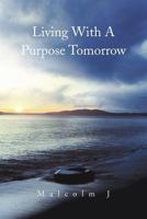 Living with a Purpose Tomorrow 1465398082 Book Cover