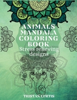 Animals Mandala Coloring Book: Beautiful Stress Relieving Designs With Animals Mandala Patterns For Grown Ups, Teens 1803870044 Book Cover