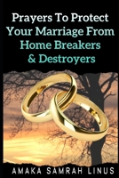Prayers to Protect Your Marriage From Home Breaker's & Destroyers B08LNF4113 Book Cover