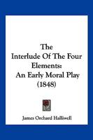 Das Interlude Of The Four Elements (1903) 1120765099 Book Cover