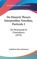 De Dionysii Thracis Interpretibus Veteribus, Particula 1: De Melampode Et Choerobosco (1874) 116038729X Book Cover