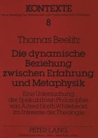 Die Dynamische Beziehung Zwischen Erfahrung Und Metaphysik: Eine Untersuchung Der Spekulativen Philosophie Von Alfred North Whitehead Im Interesse Der 3631430434 Book Cover