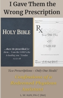 I Gave Them the Wrong Prescription: Confessions of a Redeemed Physician Assistant B0GHDT8NHB Book Cover