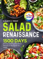 Salad Renaissance: 1500 Days of Crisp and Inspired Salad Recipes to Revitalize Your Palate|Full Color Edition 1805383930 Book Cover