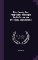 Diss. Inaug. Iur. Propenens Principia de Reformando Processu Inquisitorio 127650392X Book Cover