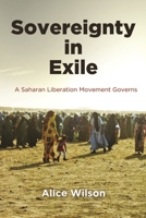 Sovereignty in Exile: A Saharan Liberation Movement Governs (Ethnography of Political Violence) 1512828629 Book Cover