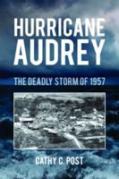 Hurricane Audrey: The Deadly Storm of 1957 1589804589 Book Cover