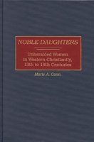 Noble Daughters: Unheralded Women in Western Christianity, 13th to 18th Centuries (Contributions to the Study of Religion) 0313306699 Book Cover