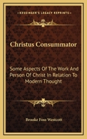 Christus consummator: some aspects of the work and person of Christ in relation to modern thought 1163086096 Book Cover