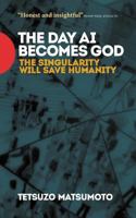 The Day AI Becomes God: The Singularity Will Save Humanity 0473458926 Book Cover