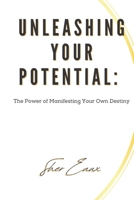Unleashing Your Potential: The Power of Manifesting Your Own Destiny B0C7TCGB43 Book Cover