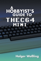 A Hobbyist's Guide to THEC64 Mini 1789820227 Book Cover