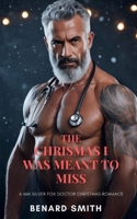 THE CHRISTMAS I WAS MEANT TO MISS: A mm Silver Fox Doctor Christmas Romance B0G6WR2WFL Book Cover