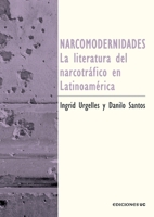 Narcomodernidades: La literatura del narcotráfico en Latinoamérica (Spanish Edition) 9561435349 Book Cover