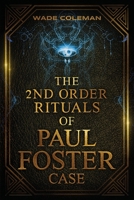 THE SECOND ORDER RITUALS OF PAUL FOSTER CASE: Ceremonial Magic 1737587165 Book Cover
