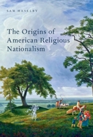 The Origins of American Religious Nationalism 0190630086 Book Cover