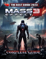 Mass Effect 3 Complete Guide [Updated and Expanded]: Best Tips, Tricks, and Strategies B0CNHK9ZMC Book Cover