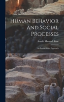 Human Behavior and Social Processes; an Interactionist Approach 1016284500 Book Cover