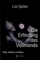 Die Erfindung des Vollmonds: Kräfte, Strahlen und Effekte 3384200292 Book Cover