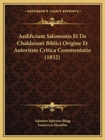 Aedificium Salomonis Et De Chaldaismi Biblici Origine Et Autoritate Critica Commentatio (1832) 116081063X Book Cover