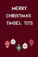 Merry Christmas Tinsel Tits: Secret Santa Gifts For Coworkers Novelty Christmas Gifts for Colleagues Funny Naughty Rude Gag Notebook/Journal for Women Men Silly Office Writing Stationary for Wife Husb 171322285X Book Cover
