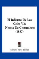 El Infierno De Los Celos V3: Novela De Costumbres (1887) 1168452880 Book Cover