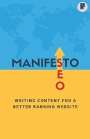 Manifesto to SEO: Writing Content for a Better Ranking Website B085DT64JV Book Cover