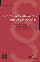 Le droit des installations nucléaires de base: Contribution à l’étude du risque, de l’incertitude et des principes du droit de l’environnement (Logiques Juridiques) (French Edition) 2336446510 Book Cover
