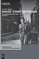 David 'Chim' Seymour: Searching for the Light. 1911–1956 (Appearances – Studies in Visual Research, 4) 3110704161 Book Cover