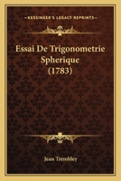 Essai De Trigonometrie Spherique (1783) 1166178404 Book Cover