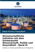 Wissenschaftliche Initiation mit dem Schwerpunkt Wissenschaft, Politik und Gesundheit - Band III 6206857425 Book Cover