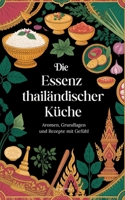 Die Essenz thailändischer Küche: Aromen, Grundlagen und Rezepte mit Gefühl (German Edition) 3695741376 Book Cover