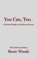 You Can, Too... A Personal Guide to the Divorce Process. 0692205810 Book Cover