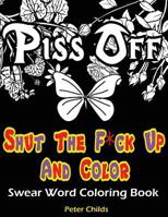 Shut the F*ck Up and Color: Swear Word Coloring Book: F*ck That Stress Adult Coloring Book: 26 Hilarious Sweary Words Featured for Relaxation and Stress Relief: Swear Word Coloring Book for Adults 1540805131 Book Cover