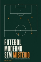 Futebol Moderno Sem Mistério: As táticas, a gestão e os bastidores que decidem o jogo (Portuguese Edition) B0HBVTKHFZ Book Cover