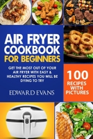 Air Fryer Cookbook for Beginners: Get the Most Out of Your Air Fryer with Easy & Healthy Recipes You Will Be Dying to Try B084DFZP5B Book Cover