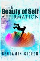 The Beauty of Self Affirmation: A Guide to Knowing Your Worth Despite What the Masses May Say 1724383000 Book Cover