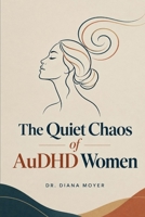 The Quiet Chaos of AuDHD Women B0HKJQ27CN Book Cover
