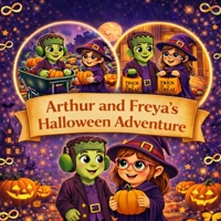 Arthur and Freya's Halloween Adventure: A tale of acceptance, kindness and spooky fun (Arthur and Freya's Adventures) B0GQP95JXR Book Cover