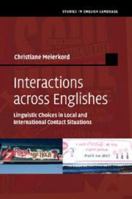 Interactions Across Englishes: Linguistic Choices in Local and International Contact Situations 1107499283 Book Cover