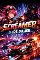 SCREAMER GUIDE DU JEU: Débloquez toutes les figures, stratégies et objets à collectionner cachés, des conseils pour débutants aux techniques de course d'expert (French Edition) B0GV9V9KSM Book Cover