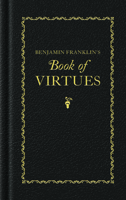 Benjamin Franklin's Book of Virtues 1429093552 Book Cover