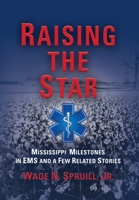 Raising the Star: Mississippi Milestones in EMS and a Few Related Stories 1647184673 Book Cover
