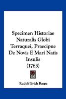 Specimen Historiae Naturalis Globi Terraquei, Praecipue De Novis E Mari Natis Insulis (1763) 110490585X Book Cover