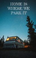 Home is where we park it.: travel log book. 5x8. 100 pages. (keeping up with the campers) 1690711116 Book Cover