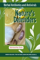 Nature’s Defenders: Herbal Antibiotics and Antivirals (Green Healing: The Natural Medicine Bible) B0CTTV4697 Book Cover