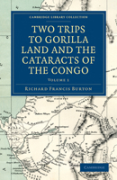 Two Trips to Gorilla Land and the Cataracts of the Congo: Volume 1 151176550X Book Cover