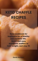 Keto Chaffle Recipes: Keto Cookbook for Beginners: For a healthy and carefree life. Quick and easy ketogenic waffles to lose weight, stay healthy and boost your energy without guilt 1801759448 Book Cover